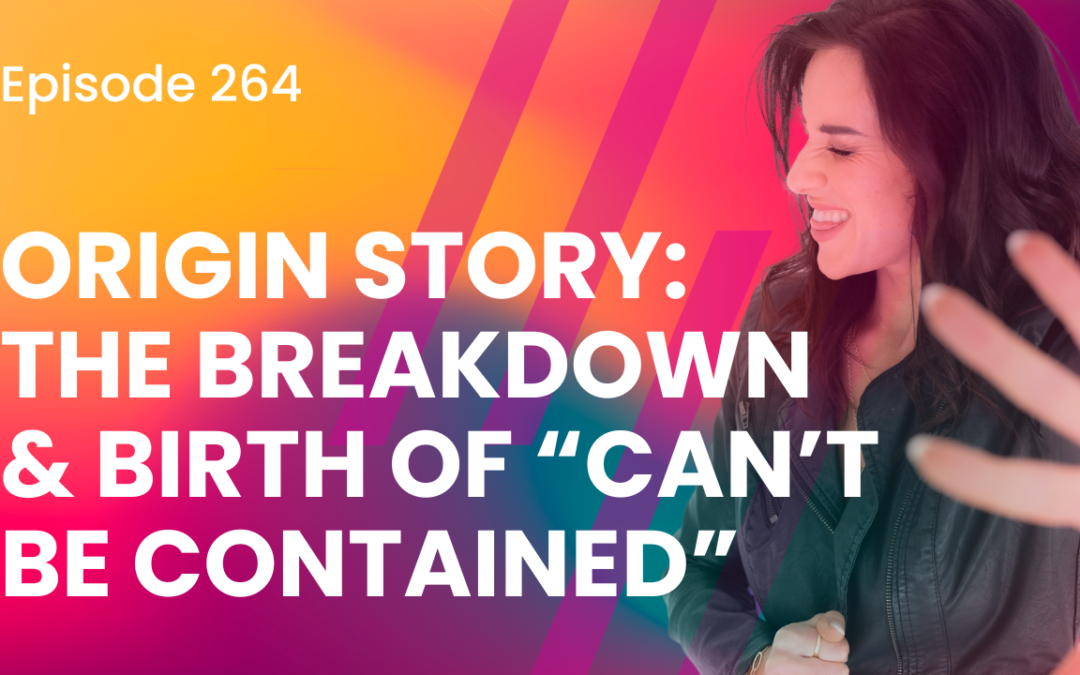 Episode 264 – “Can’t Be Contained” The Origin Story