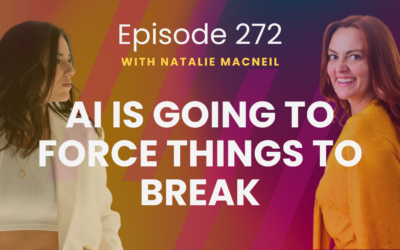 Episode 272 – Natalie MacNeil on the Future of AI, Sexual Healing & What Matters Now