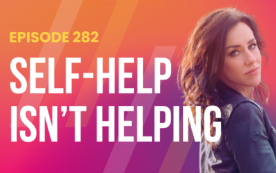 Episode 282 – Solo Jam: The Pitfalls of Self-Help and Sustainable Healing Practices
