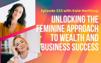 Episode 333 – Unlocking the Feminine Approach to Wealth and Business Success
