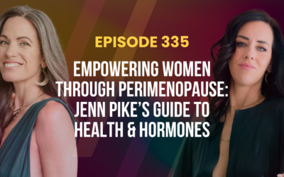 Episode 335 – Empowering Women Through Perimenopause: Jenn Pike Walch’s Guide To Health & Hormones