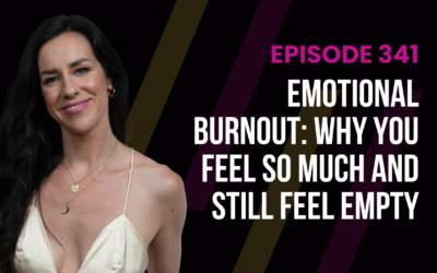 Episode 341 – Emotional Burnout: Why You Feel So Much and Still Feel Empty