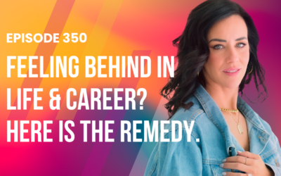 Episode 350 – Feeling behind in life & career? Here is the remedy.