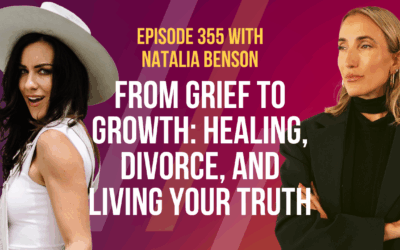Episode 355 – From Grief to Growth: Healing, Divorce, and Living Your Truth with Natalia Benson