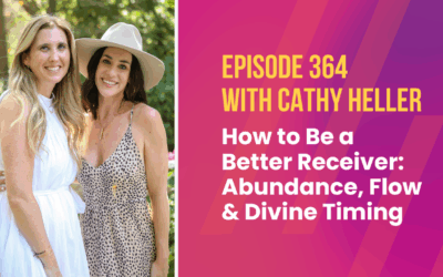 Episode 364 – How to Be a Better Receiver: Abundance, Flow & Divine Timing with Cathy Heller