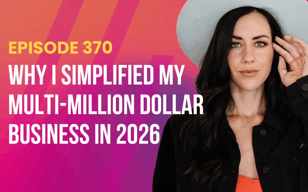 Episode 370- Why I Simplified My Multi-Million Dollar Business in 2026