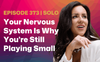 Episode 373 – Your Nervous System Is Why You’re Still Playing Small (And How to Fix It)