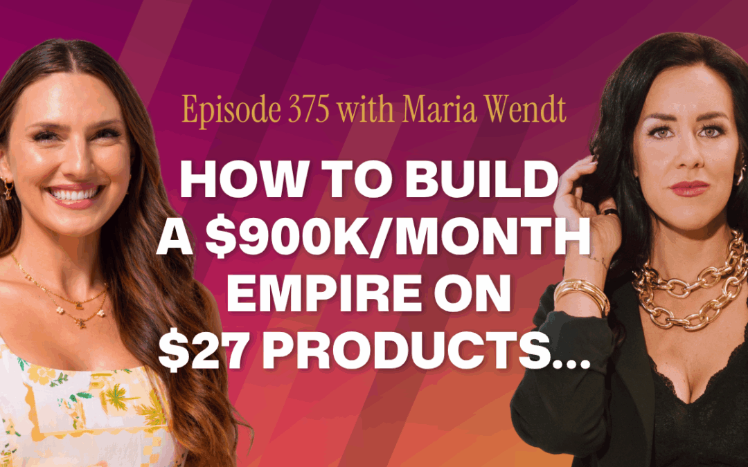 Episode 375 – How Maria Wendt Built a $900k/month Empire on $27 Products…